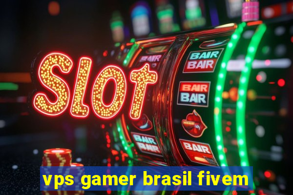 vps gamer brasil fivem